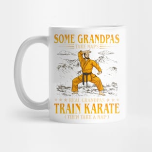 Some Grandpas Take Naps Real Grandpas Train Karate Mug